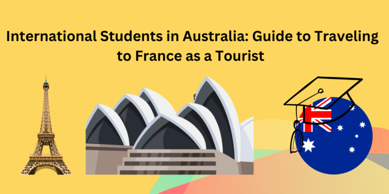 International Students in Australia: Guide to Traveling to France as a Tourist